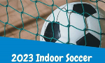 Indoor Soccer Registration is now CLOSED!!